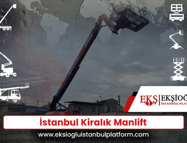 İstanbul Manlift Kiralama Hizmetleri