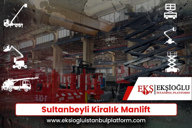 Sultanbeyli Kiralık Manlift